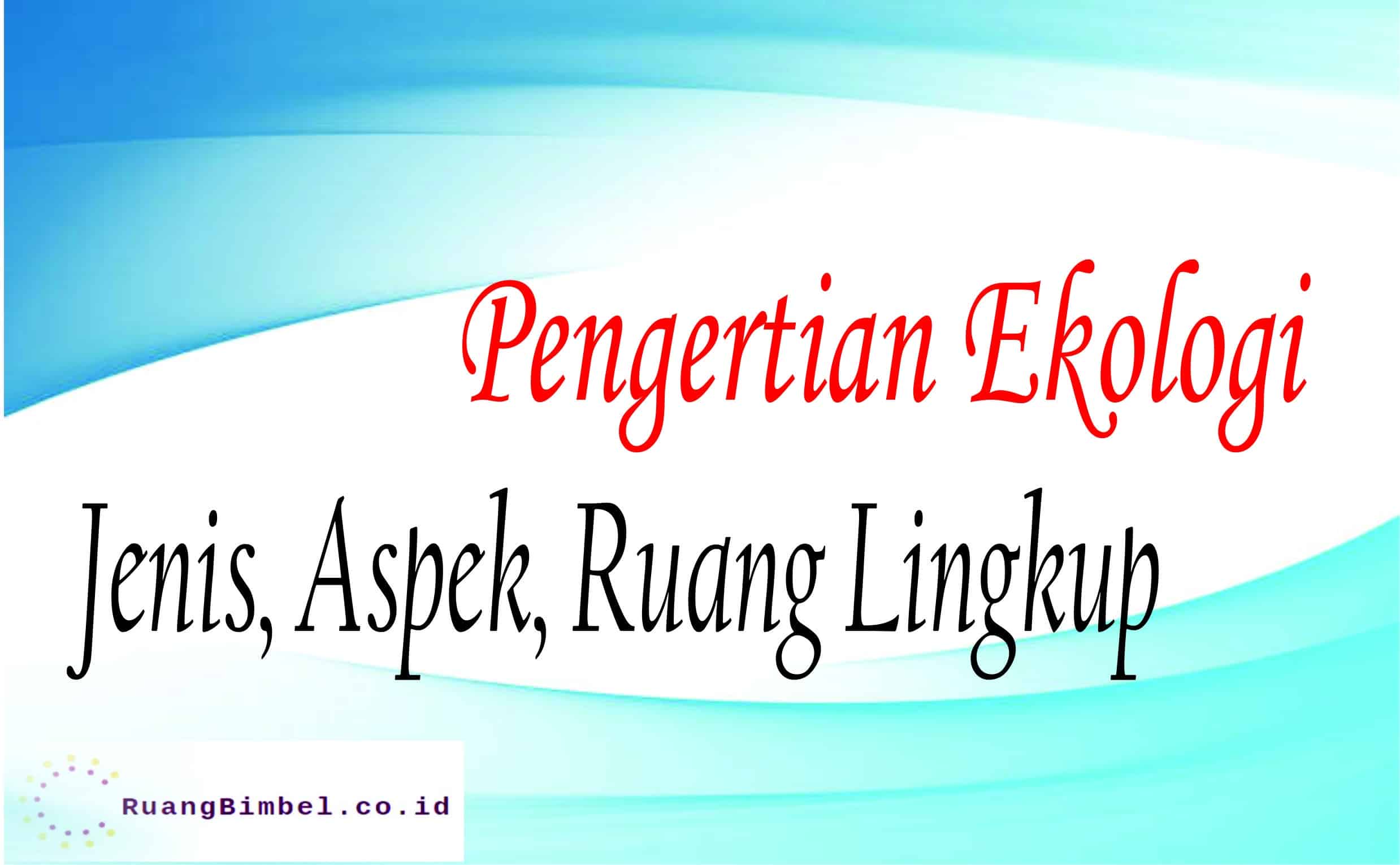 Pengertian Ekologi Ruang Lingkup Jenis Manfaat Dan Co 0238