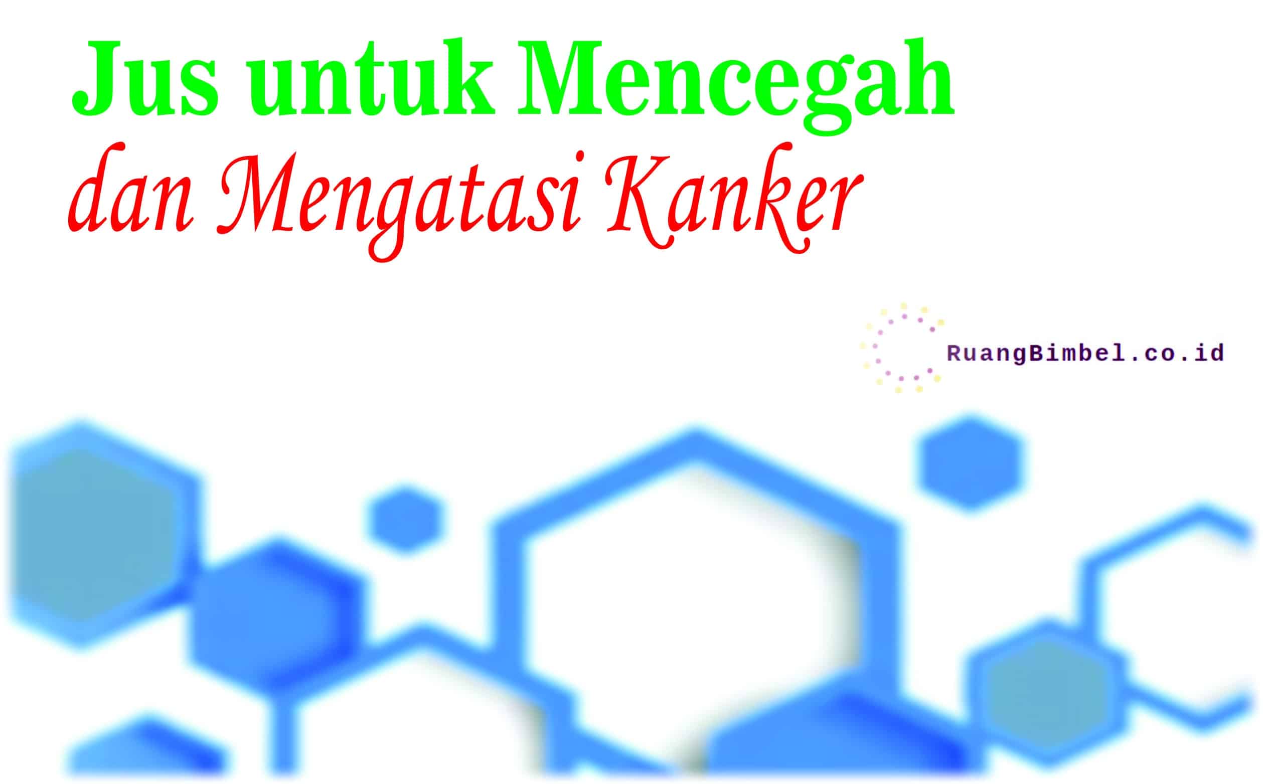 jus untuk mencegah dan mengatasi kanker