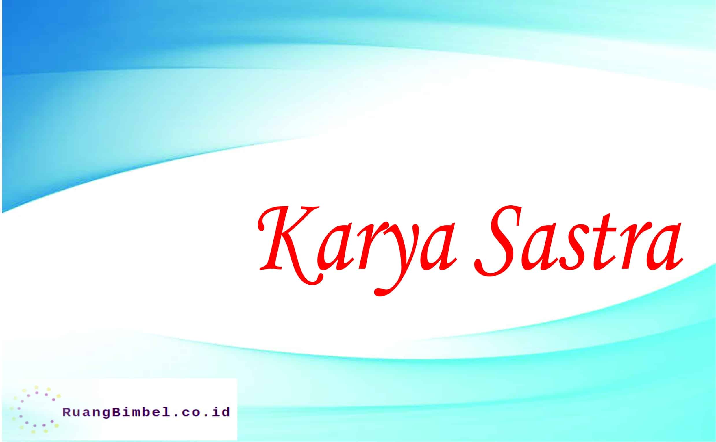 Karya Sastra - RuangBimbel.co.id bahasa RuangBimbel.co.id