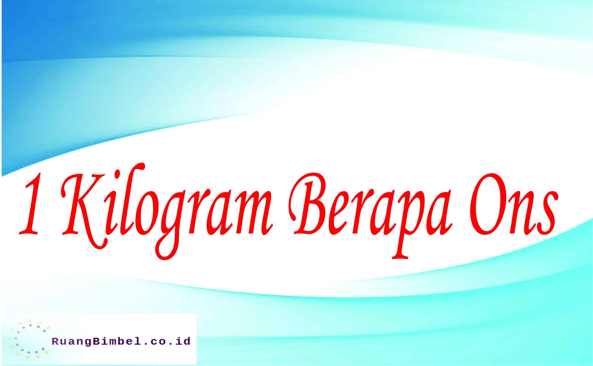 1 Kilogram Berapa Ons RuangBimbel co id RuangBimbel co id