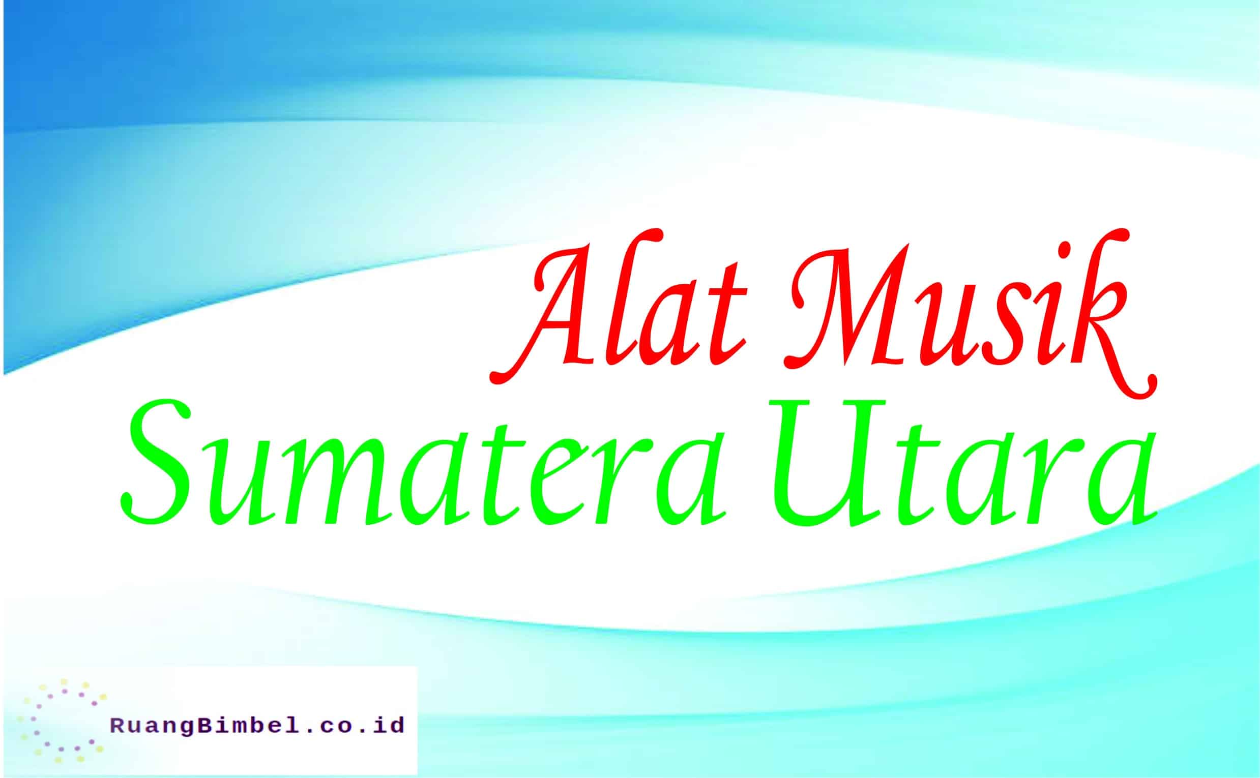  Alat  Musik  Tradisional dari Daerah Sumatera Utara 
