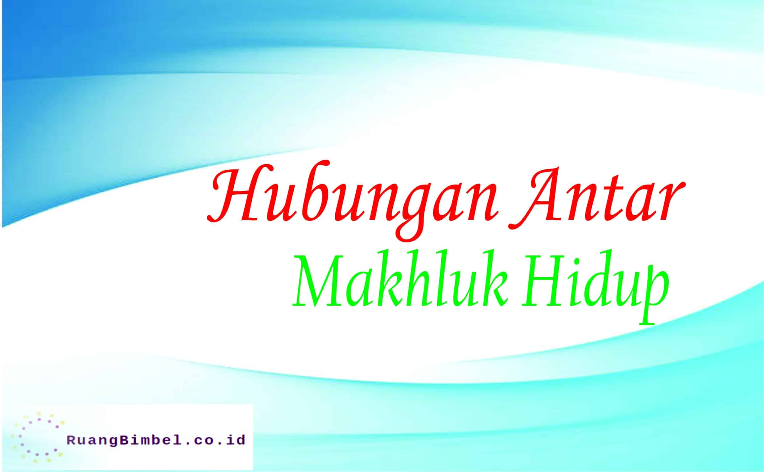 hubungan ketergantungan antar makhluk hidup