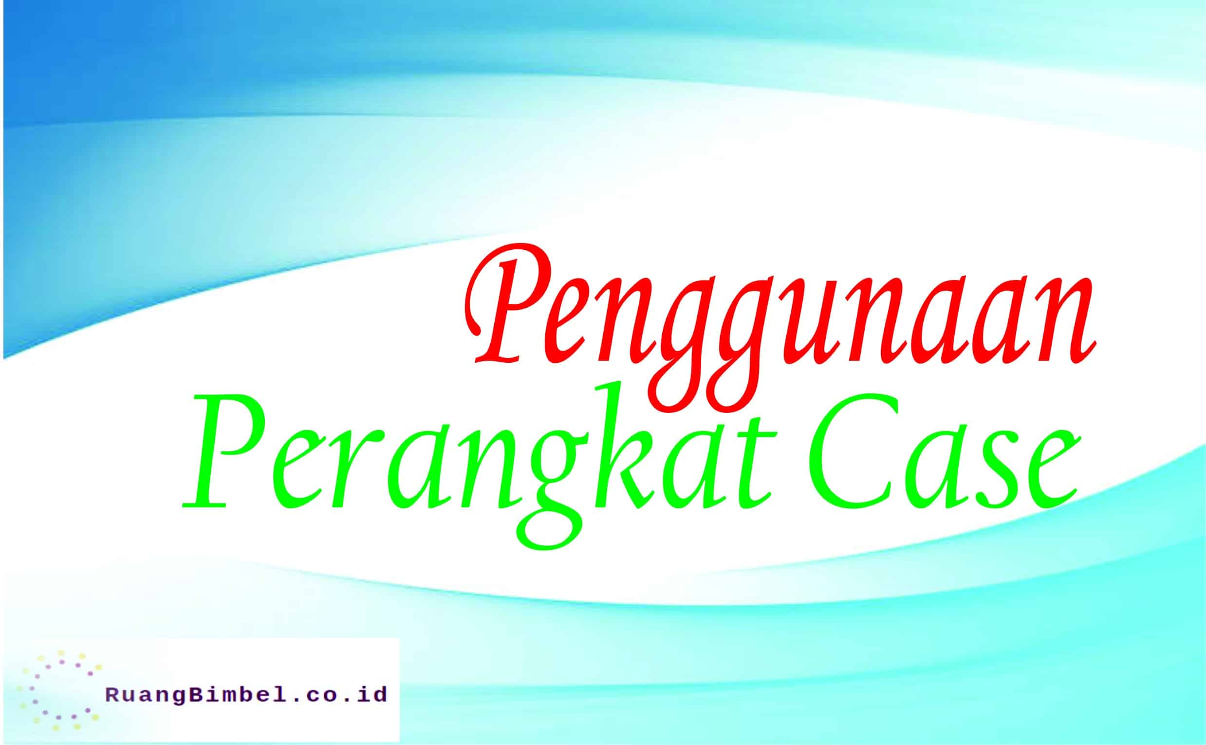 penggunaan perangkat case