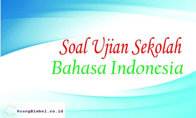 Soal Ujian Sekolah Bahasa Indonesia - RuangBimbel.co.id