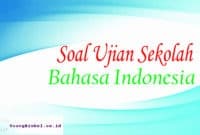 soal ujian sekolah bahasa indonesia