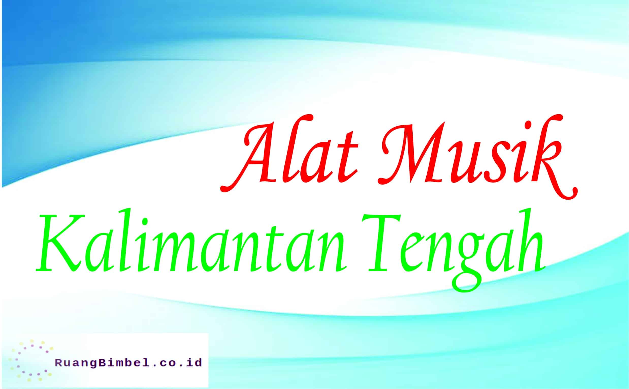 Alat Musik Tradisional Khas Kalimantan Tengah - RuangBimbel.co.id