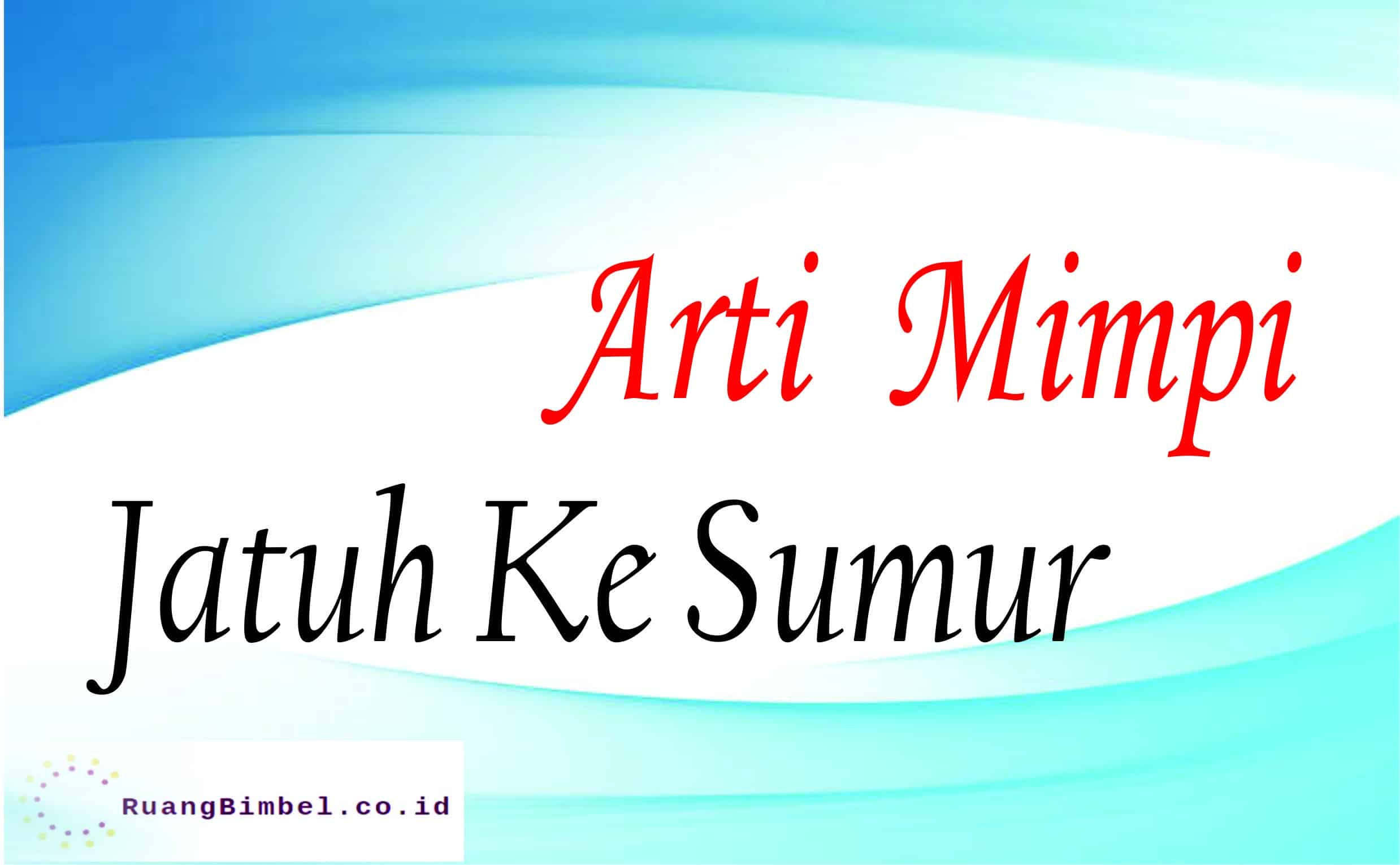 Arti Mimpi Jatuh Ke Sumur Menurut Primbon - RuangBimbel.co.id