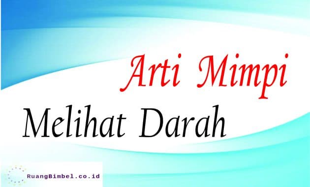 10 Arti Mimpi Tentang Melihat Darah Ruangbimbel Co Id