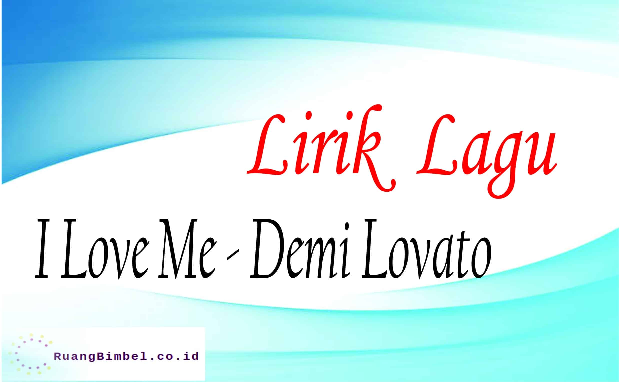 Lirik Lagu I Love Me – Demi Lovato dan Terjemahan - RuangBimbel.co.id