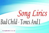 song lirics bad childs - tones and I