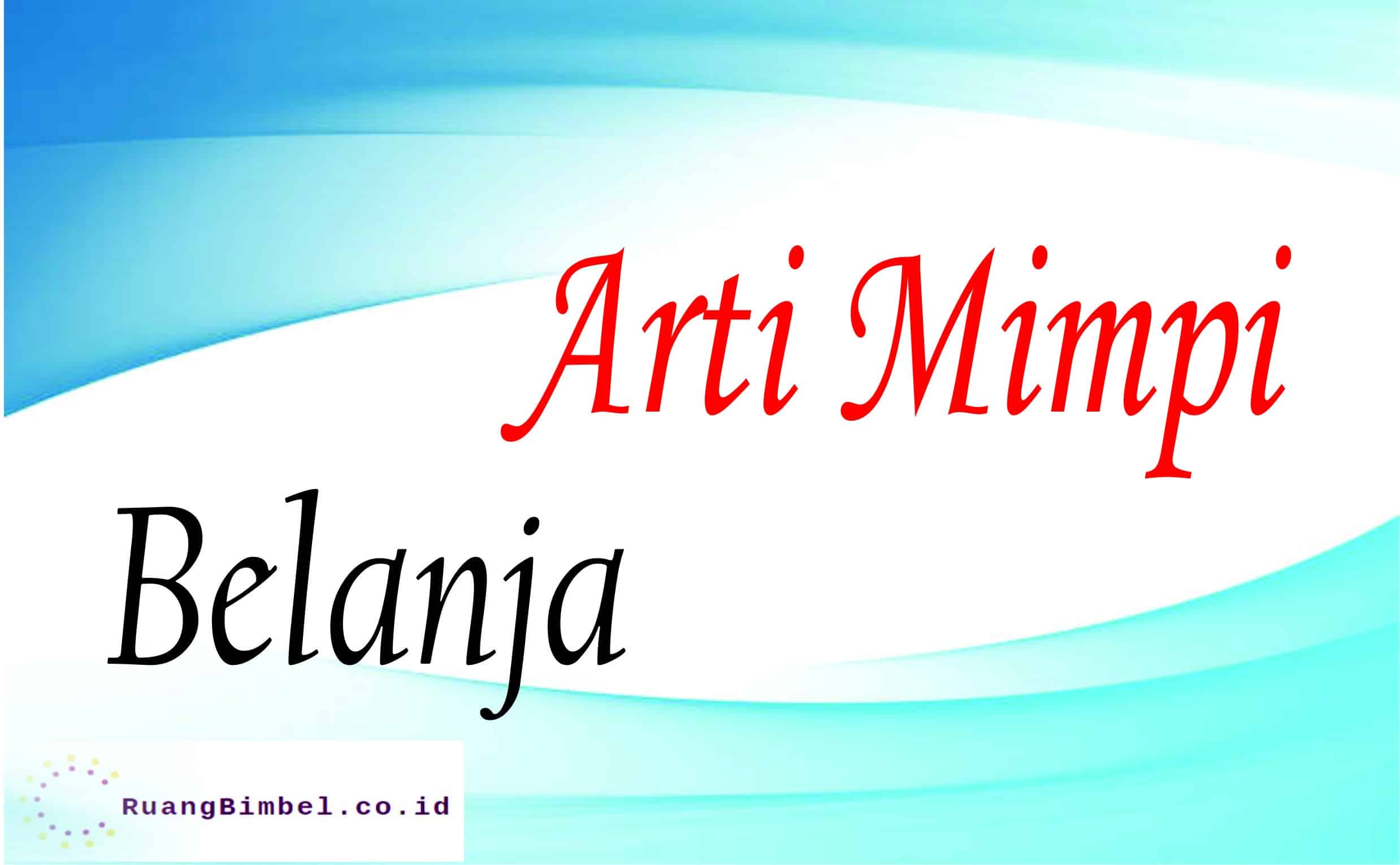 Arti Mimpi Belanja 15 Arti Menurut Primbon Ruangbimbel Co Id