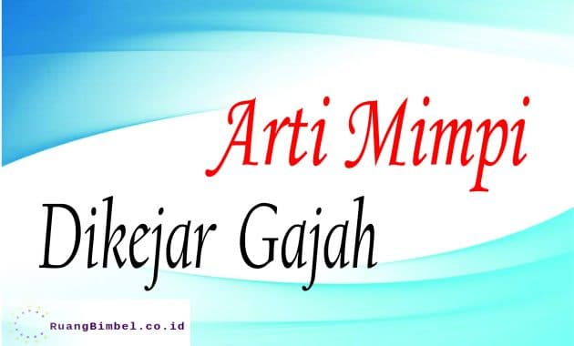 Arti Mimpi Dikejar Gajah 5 Arti Menurut Primbon Ruangbimbel Co Id