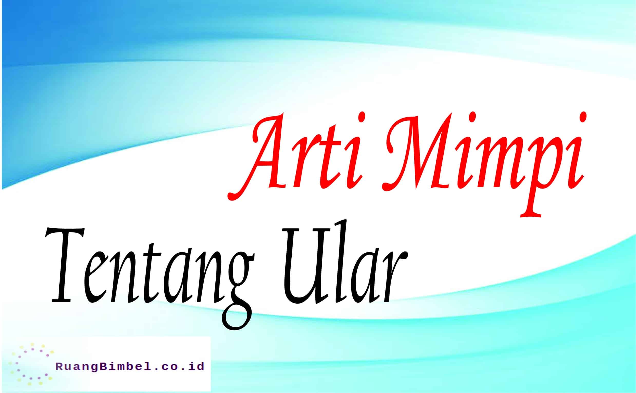 Arti Mimpi Tentang Ular 18 Arti Menurut Primbon Ruangbimbel Co Id Arti Mimpi Tentang Ular 18 Arti Menurut Primbon Ruangbimbel Co Id