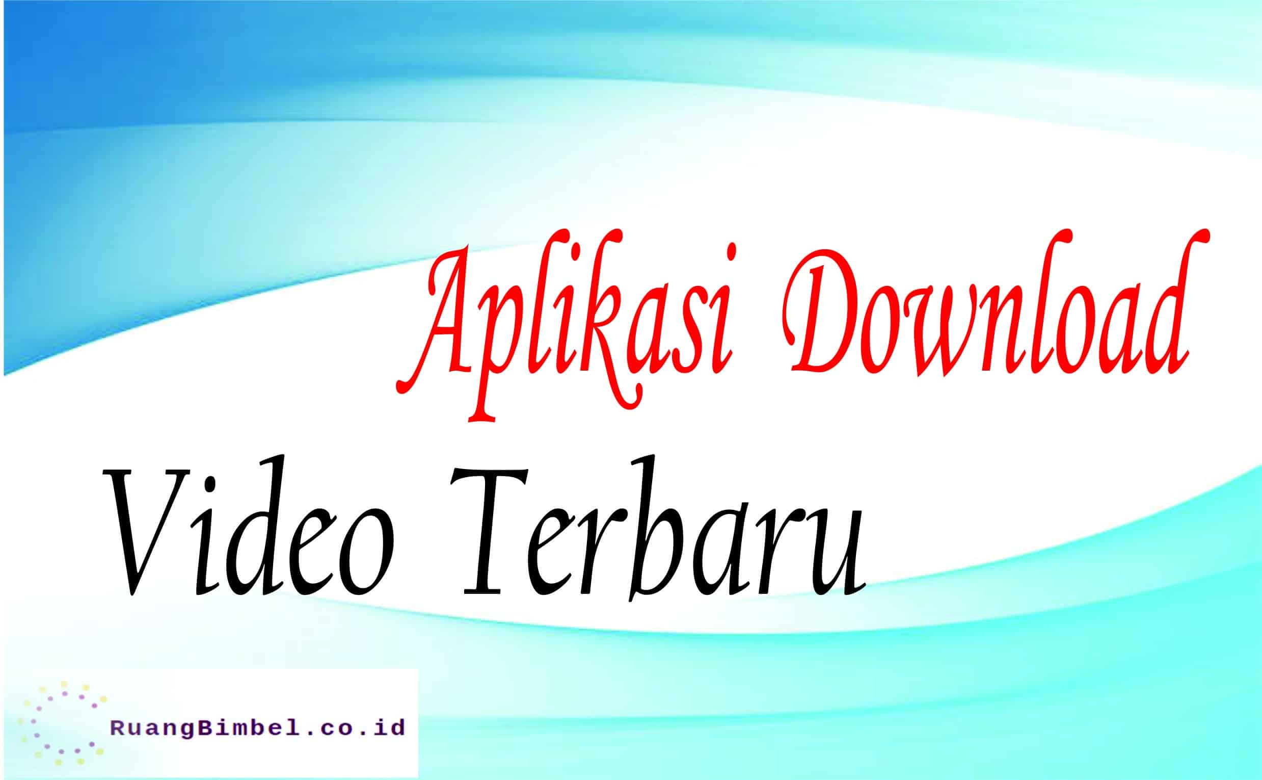 aplikasi download video terbaru