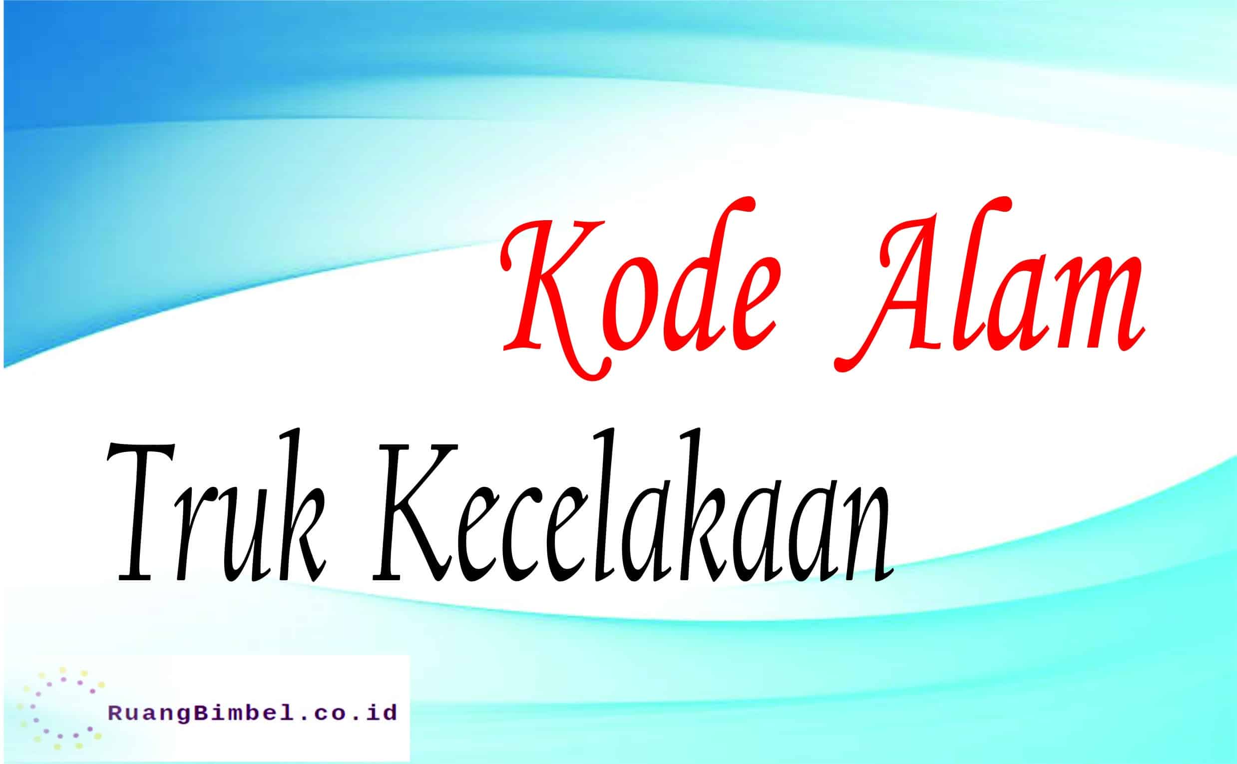 Kode Alam Truk Kecelakaan | 10+ Kode Erek Erek - Ruangbimbel.co.id