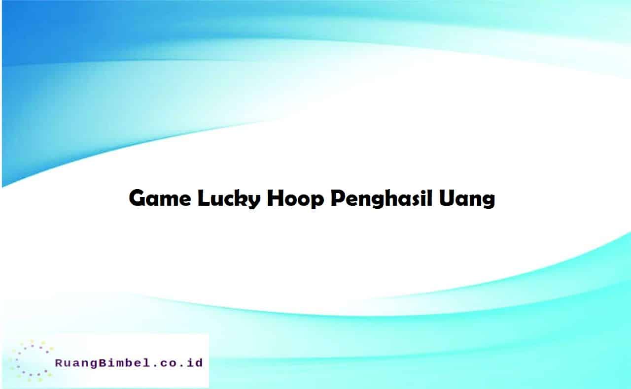 Game Lucky Hoop Penghasil Uang