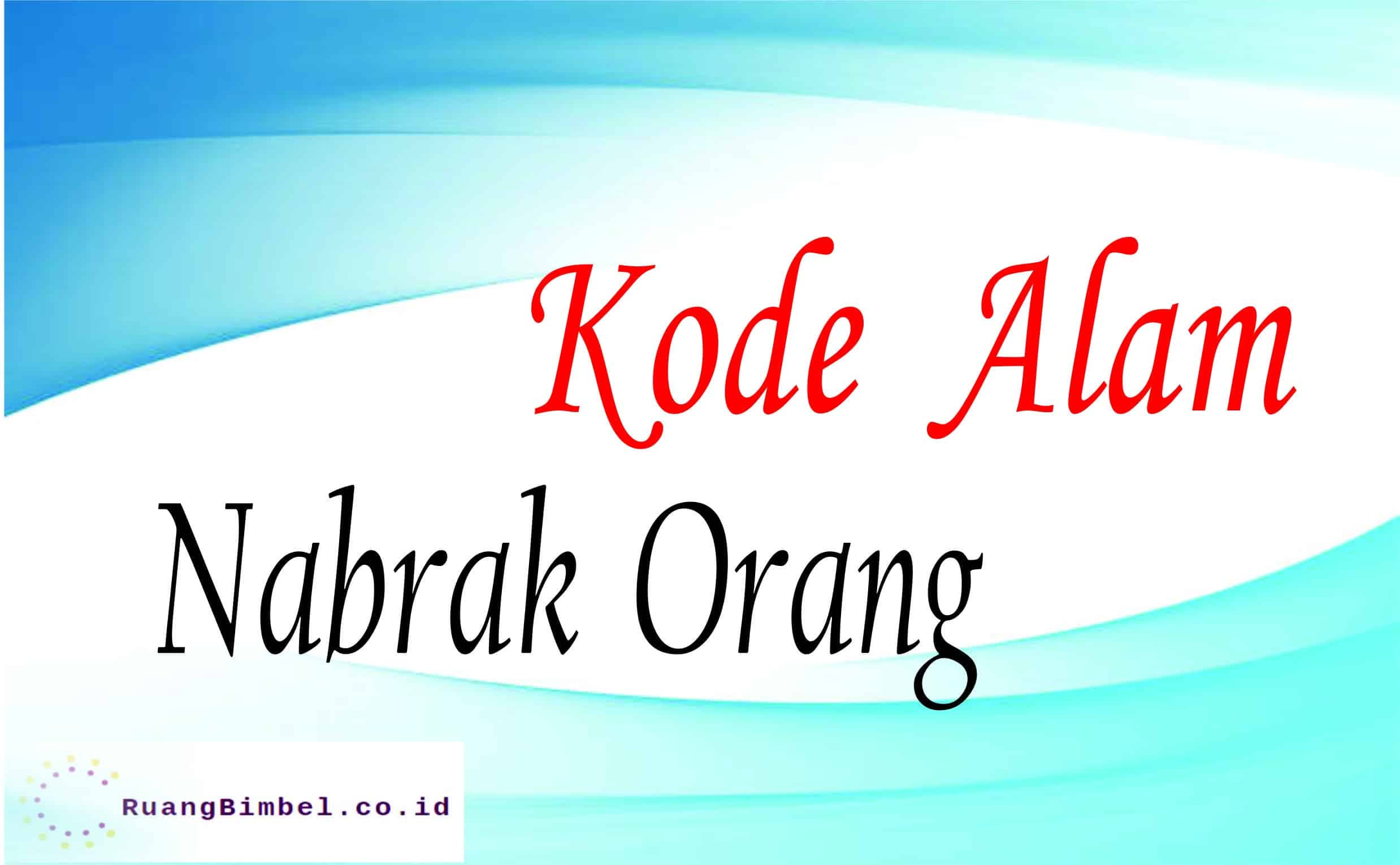 Kode Alam Nabrak Orang | 8+ Angka Jitu 99% Akurat - RuangBimbel.co.id
