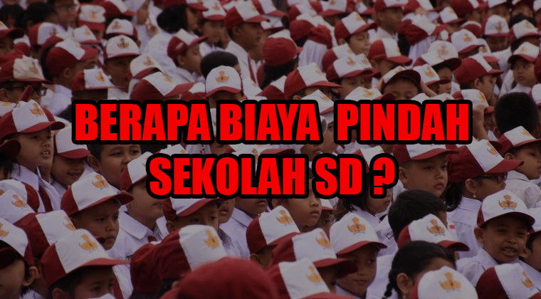 Berapa biaya pindah sekolah SD