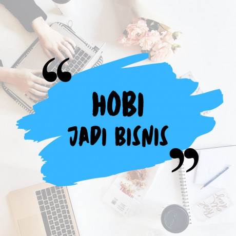 Membangun bisnis dari hobi